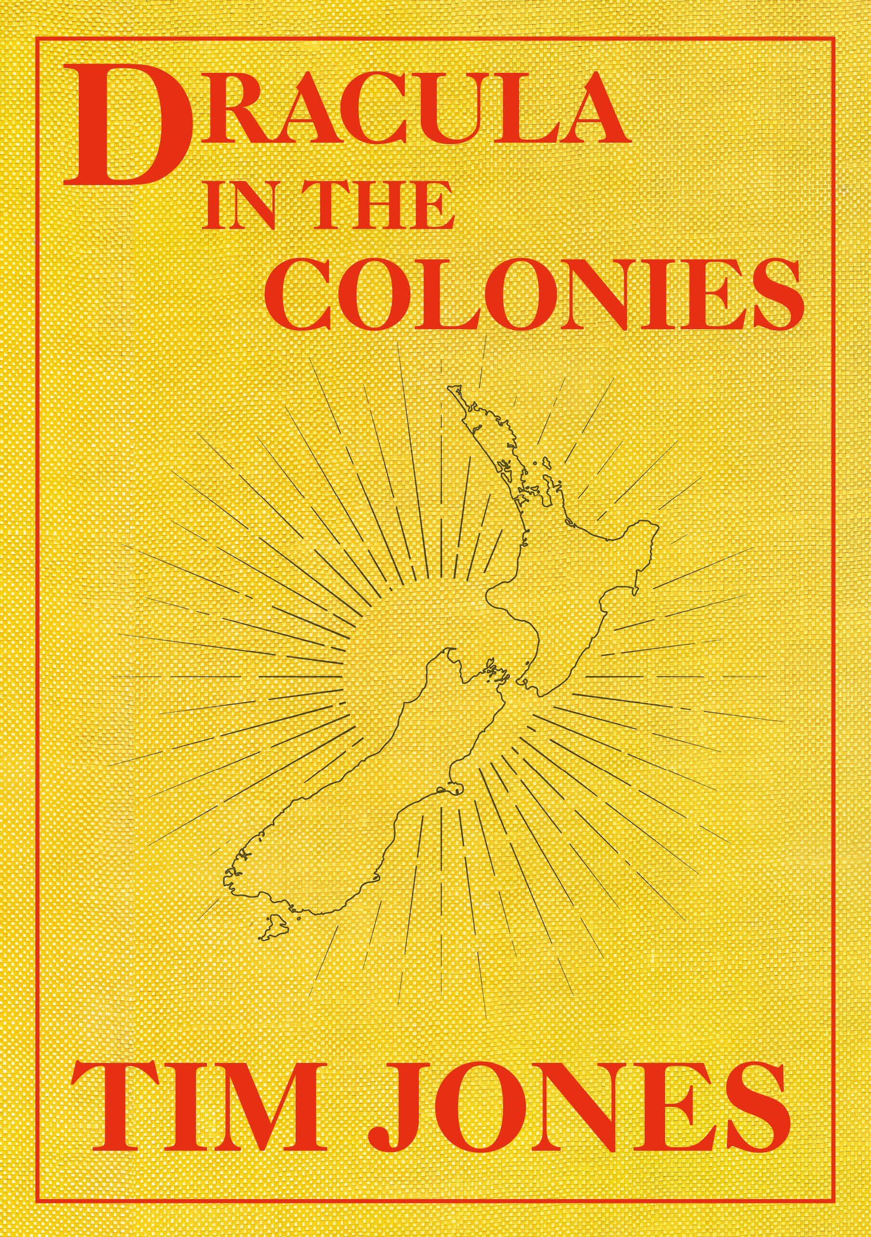 Cover of Dracula in the Colonies, a poetry collection by Tim Jones, published by The Cuba Press in 2025. The cover shows an outline map of Aotearoa/New Zealand on a mustard yellow background, with the name of the book and author in red.